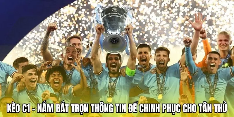 Kèo C1 - Nắm Bắt Trọn Thông Tin Để Chinh Phục Cho Tân Thủ