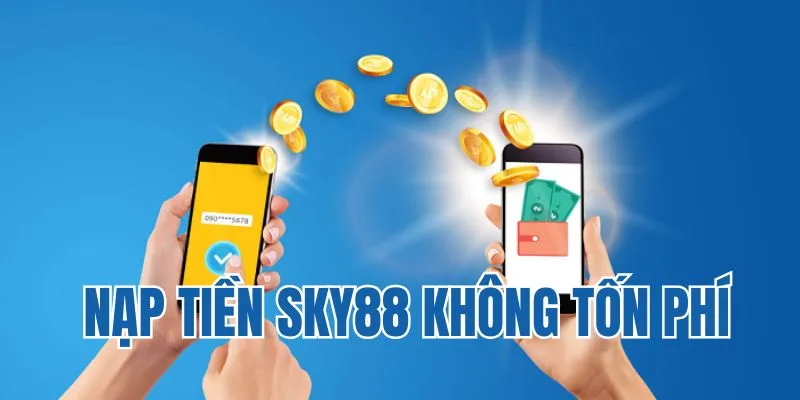 Nạp vốn không tốn bất kỳ chi phí nào