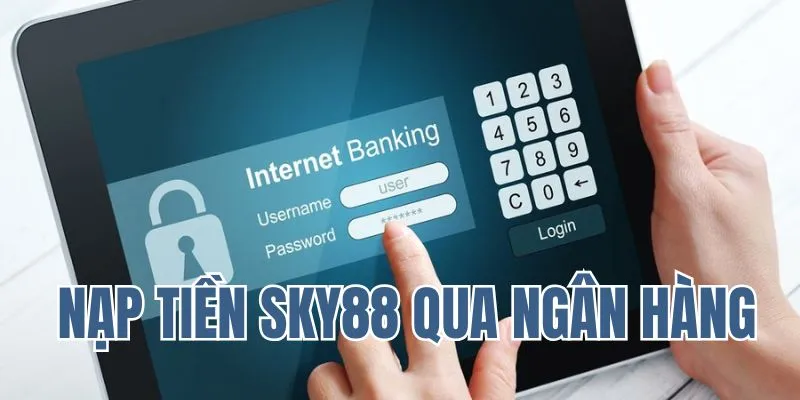 Nạp tiền Sky88 qua ngân hàng