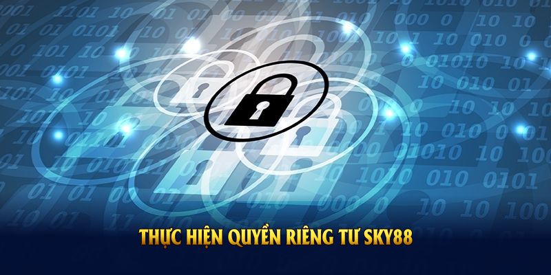Thực hiện quyền riêng tư sky88 theo trách nhiệm dành cho từng hội viên