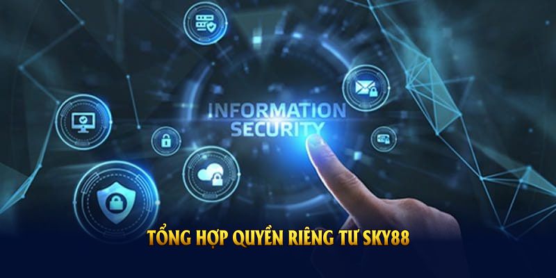 Tổng hợp quyền riêng tư sky88 và hướng dẫn tuân thủ quy định